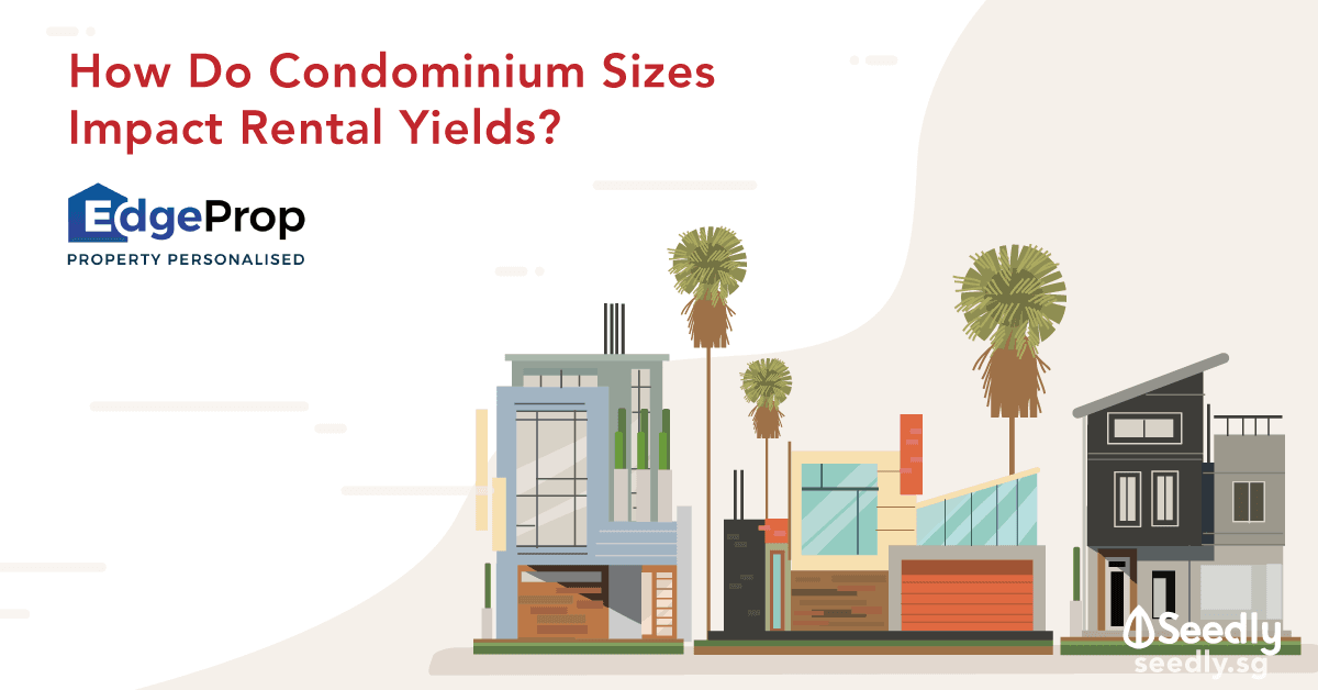 How Do Condominium Sizes Impact Rental Yields Here In Singapore?
